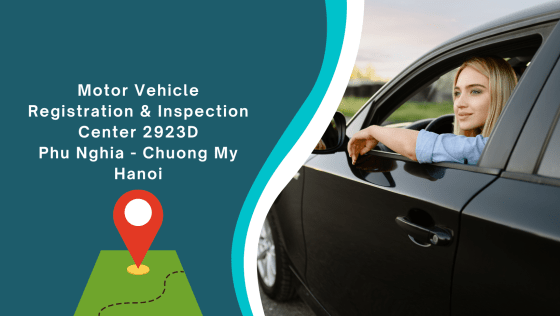 Motor Vehicle Registration and Inspection Center 2923D – Phu Nghia industrial park - Chuong My – Hanoi